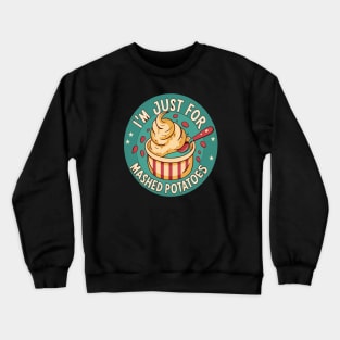 I M Just Here For The Mashed Potatoes Crewneck Sweatshirt